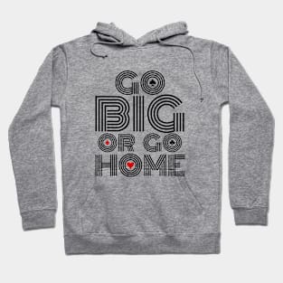 Go Big or Go Home (Black Font Edition) Hoodie